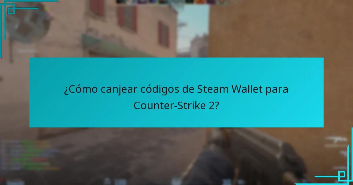 ¿Cómo canjear códigos de Steam Wallet para Counter-Strike 2?
