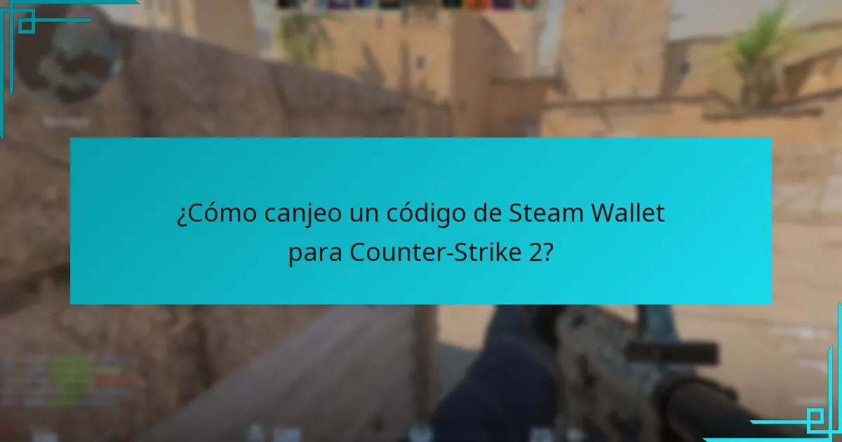 ¿Cómo canjeo un código de Steam Wallet para Counter-Strike 2?