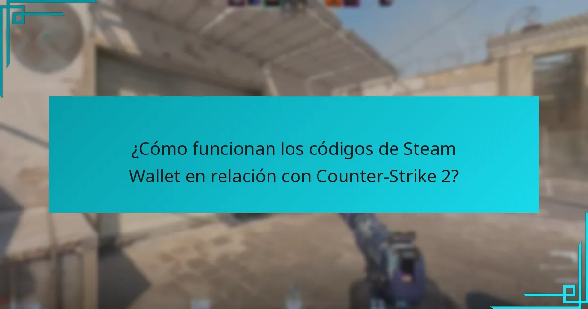 ¿Cómo funcionan los códigos de Steam Wallet en relación con Counter-Strike 2?