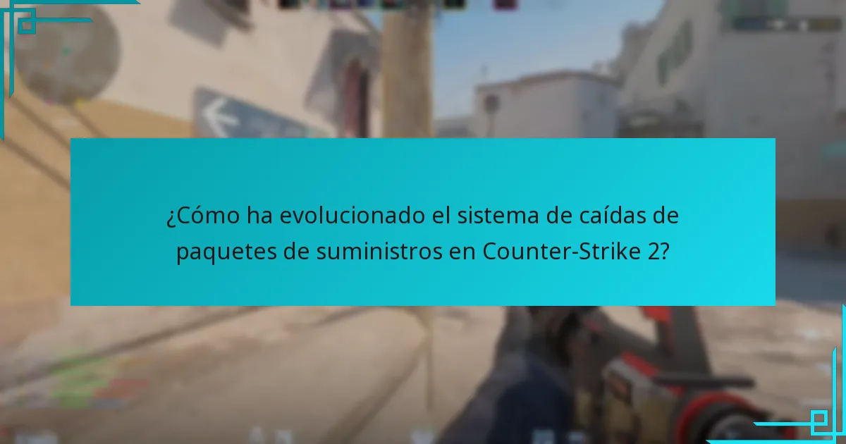 ¿Cómo ha evolucionado el sistema de caídas de paquetes de suministros en Counter-Strike 2?