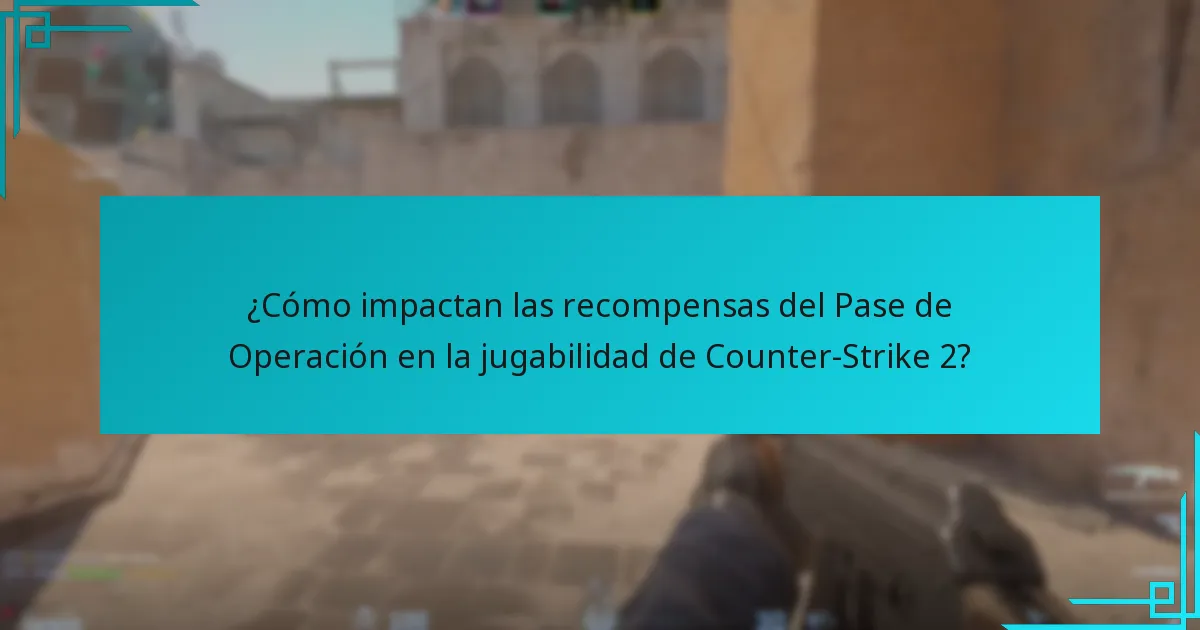 ¿Cómo impactan las recompensas del Pase de Operación en la jugabilidad de Counter-Strike 2?