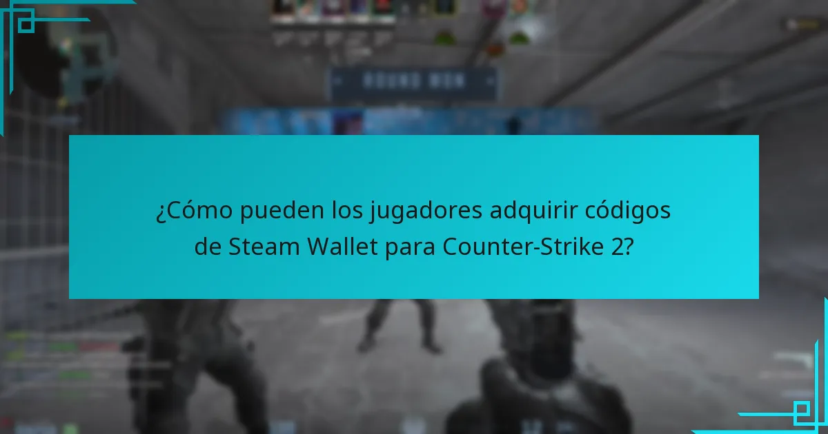 ¿Cómo pueden los jugadores adquirir códigos de Steam Wallet para Counter-Strike 2?