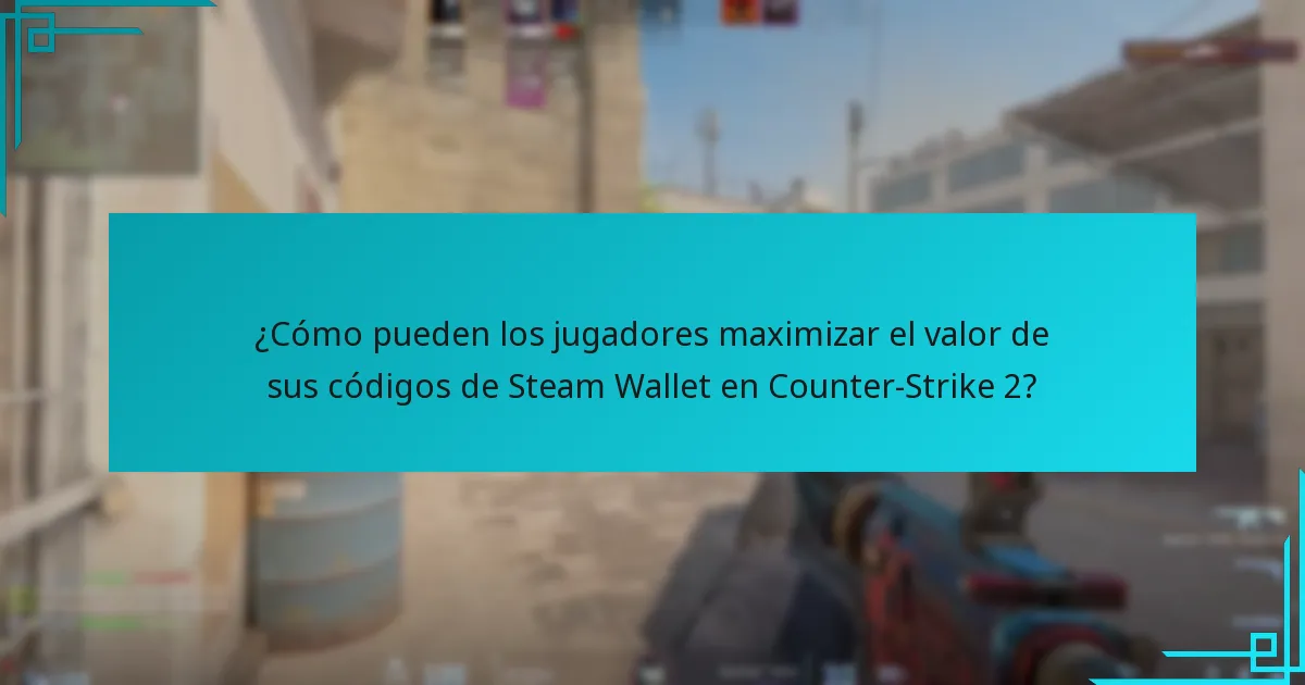 ¿Cómo pueden los jugadores maximizar el valor de sus códigos de Steam Wallet en Counter-Strike 2?