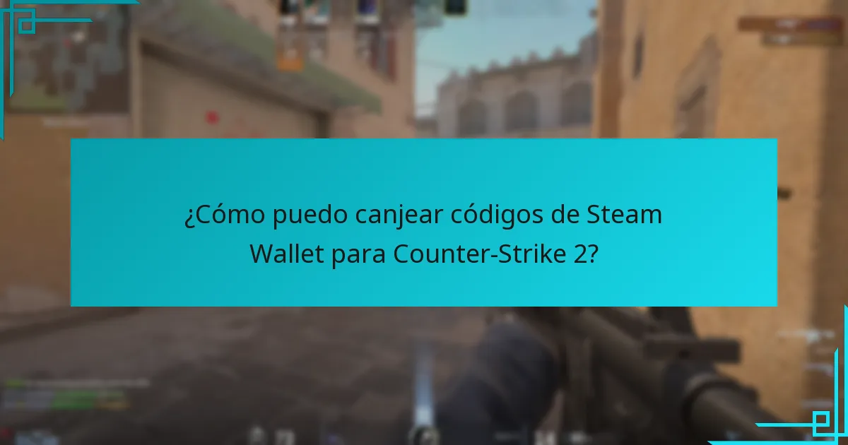 ¿Cómo puedo canjear códigos de Steam Wallet para Counter-Strike 2?