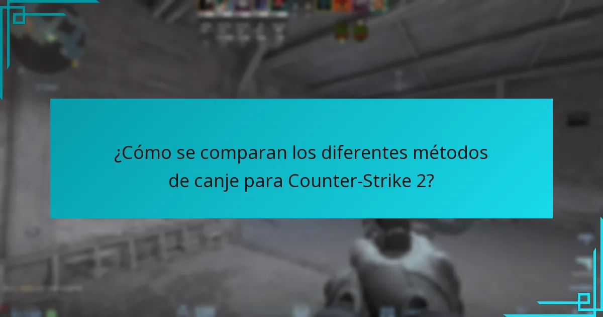 ¿Cómo se comparan los diferentes métodos de canje para Counter-Strike 2?