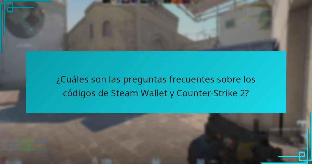 ¿Cuáles son las preguntas frecuentes sobre los códigos de Steam Wallet y Counter-Strike 2?