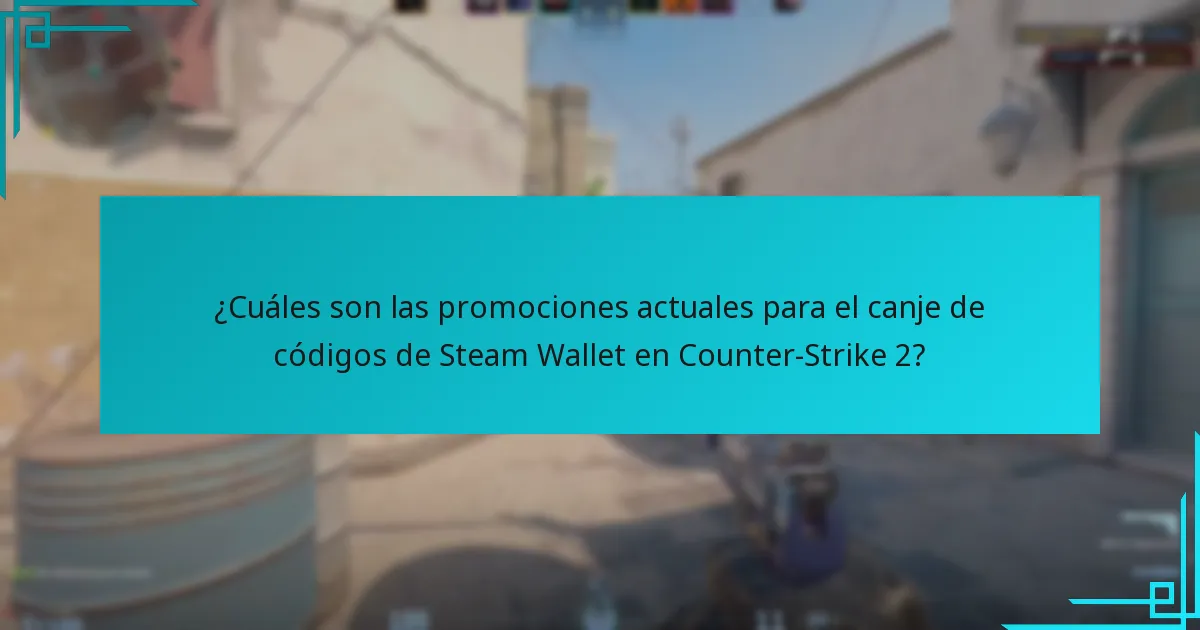 ¿Cuáles son las promociones actuales para el canje de códigos de Steam Wallet en Counter-Strike 2?
