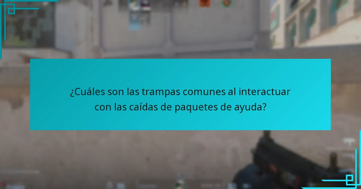 ¿Cuáles son las trampas comunes al interactuar con las caídas de paquetes de ayuda?