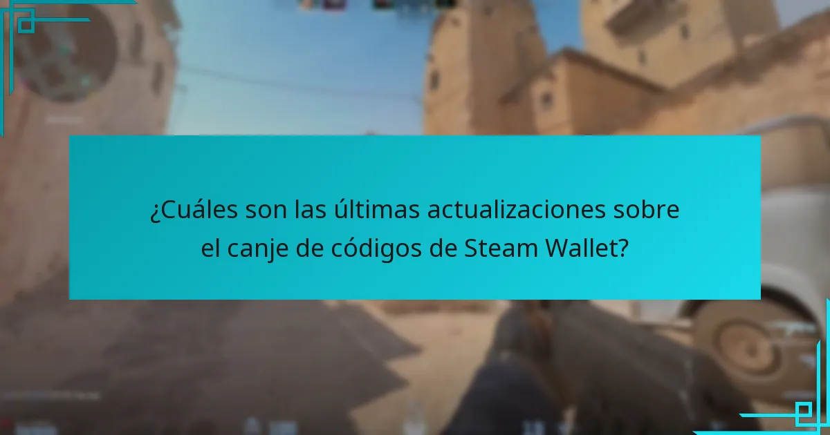 ¿Cuáles son las últimas actualizaciones sobre el canje de códigos de Steam Wallet?