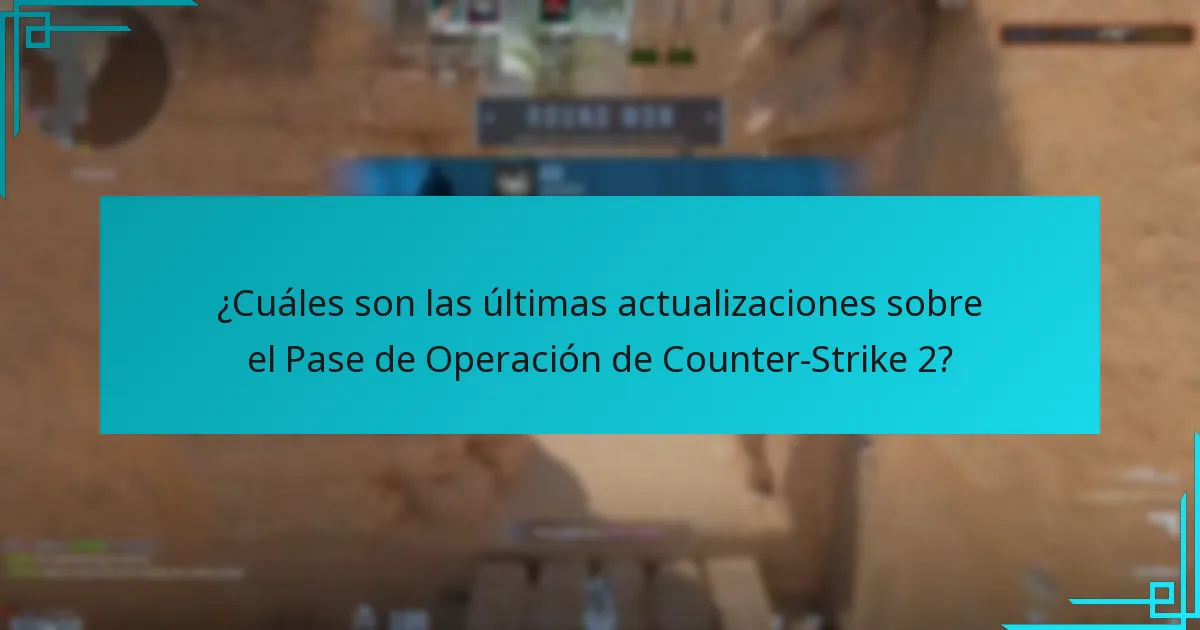 ¿Cuáles son las últimas actualizaciones sobre el Pase de Operación de Counter-Strike 2?