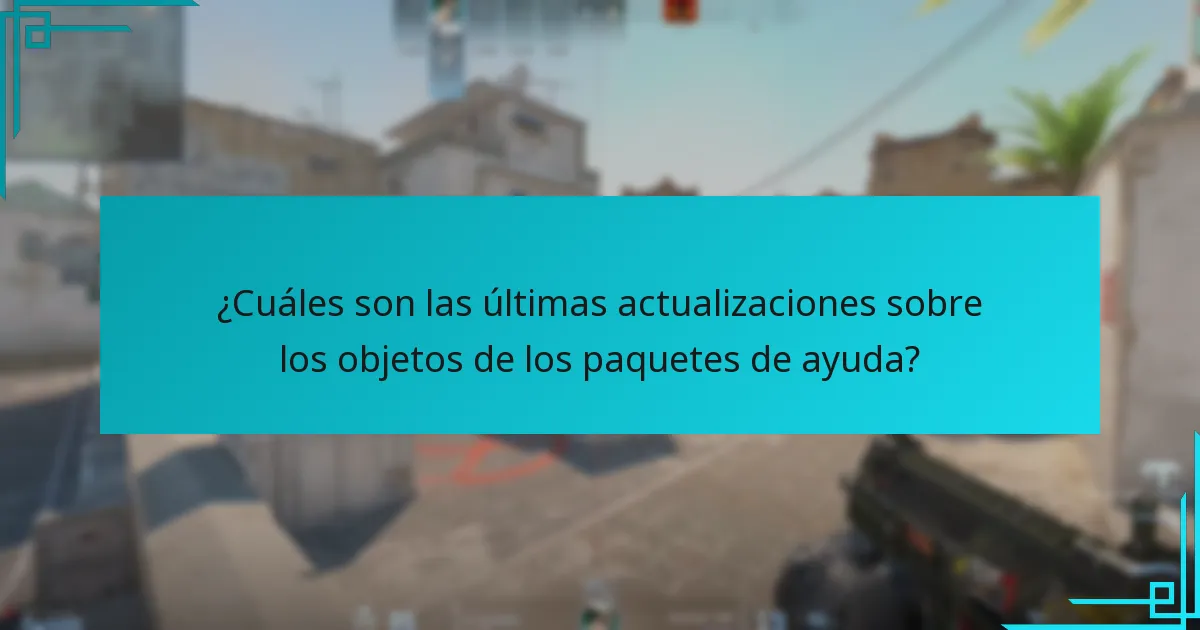 ¿Cuáles son las últimas actualizaciones sobre los objetos de los paquetes de ayuda?