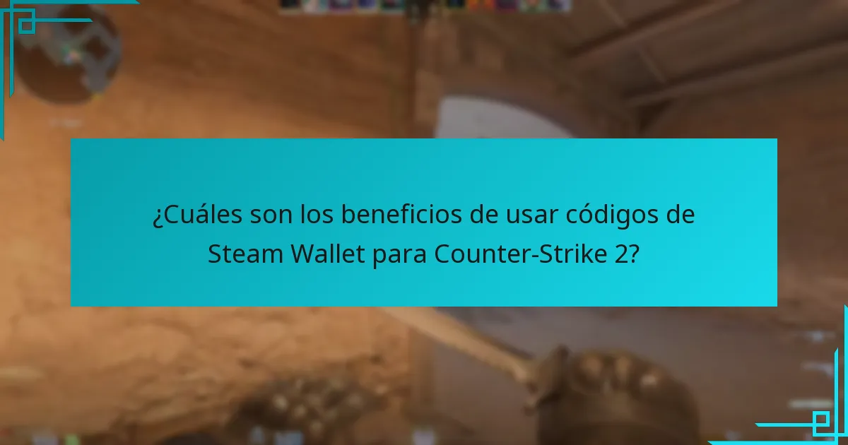 ¿Cuáles son los beneficios de usar códigos de Steam Wallet para Counter-Strike 2?