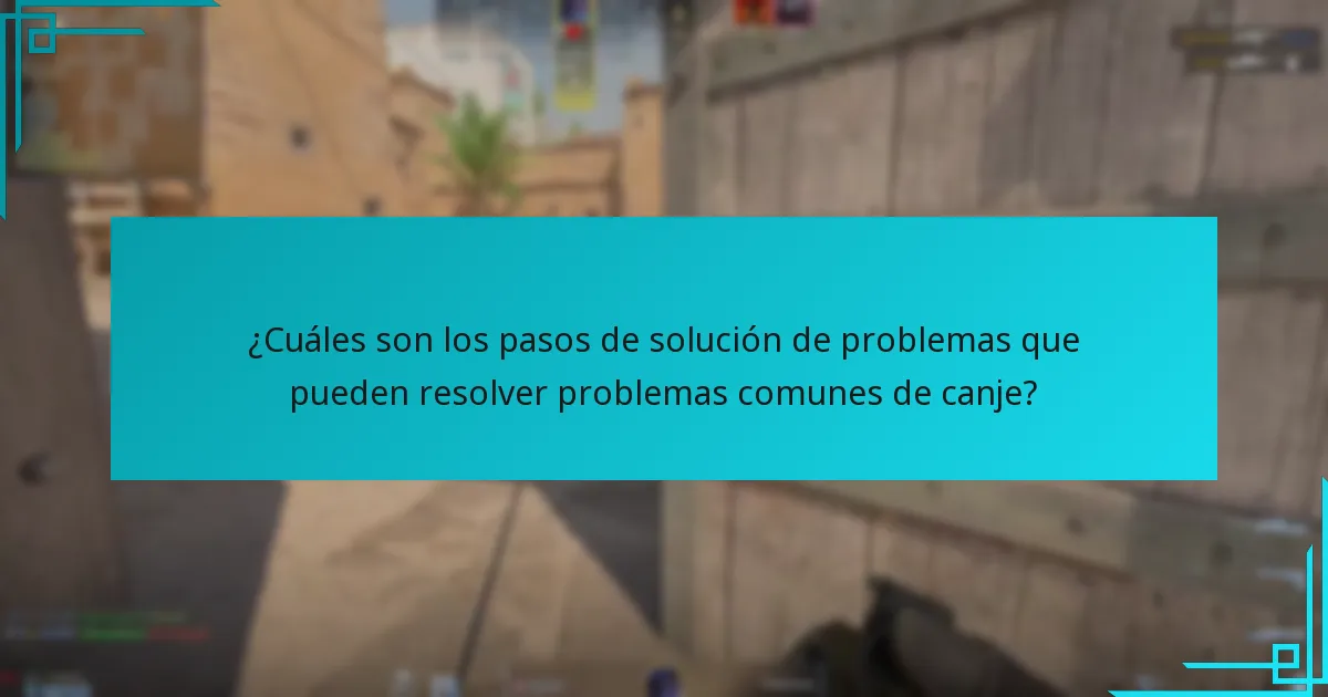 ¿Cuáles son los pasos de solución de problemas que pueden resolver problemas comunes de canje?