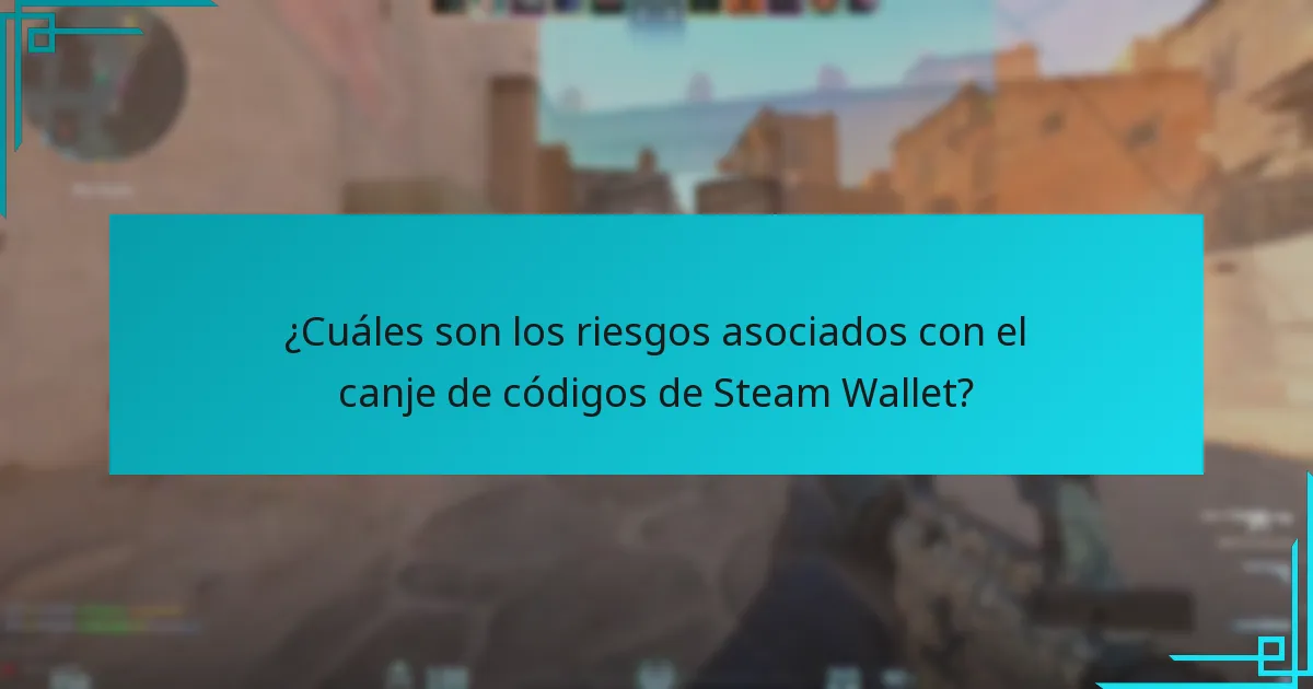 ¿Cuáles son los riesgos asociados con el canje de códigos de Steam Wallet?