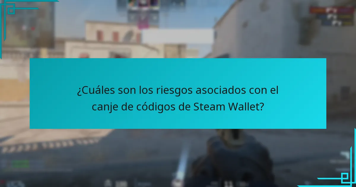 ¿Cuáles son los riesgos asociados con el canje de códigos de Steam Wallet?