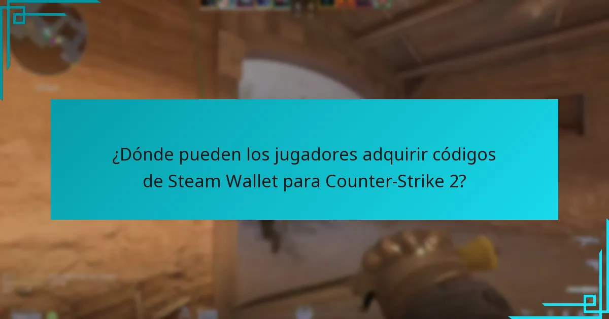 ¿Dónde pueden los jugadores adquirir códigos de Steam Wallet para Counter-Strike 2?