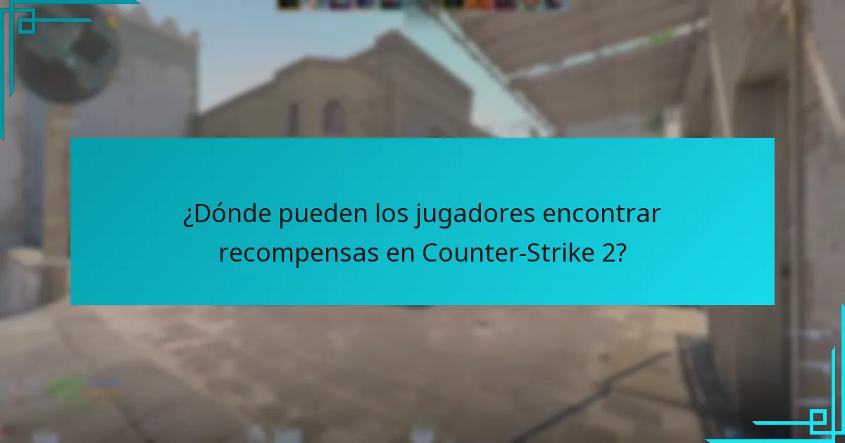 ¿Dónde pueden los jugadores encontrar recompensas en Counter-Strike 2?