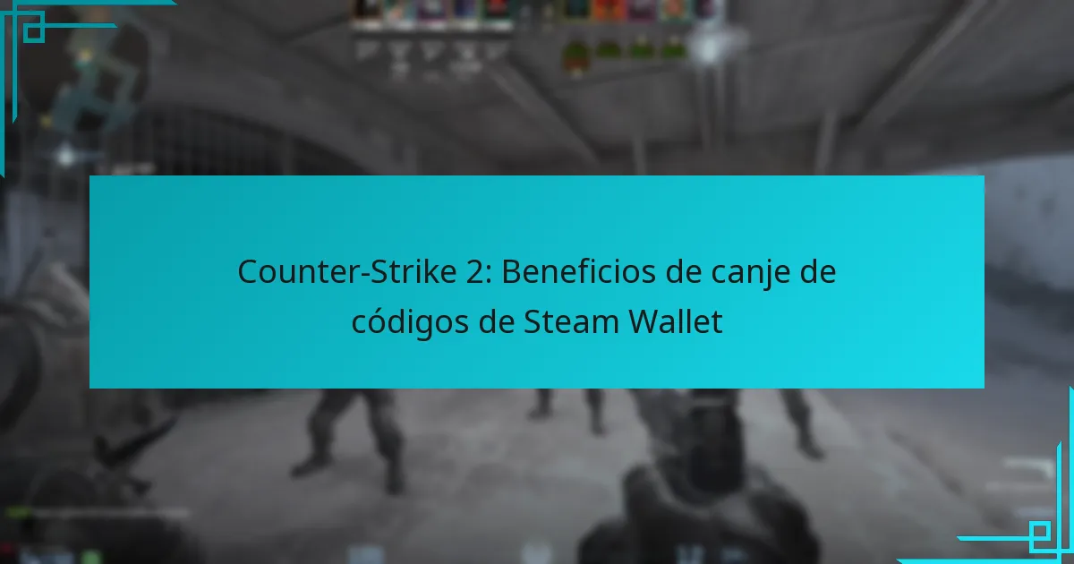 Counter-Strike 2: Beneficios de canje de códigos de Steam Wallet