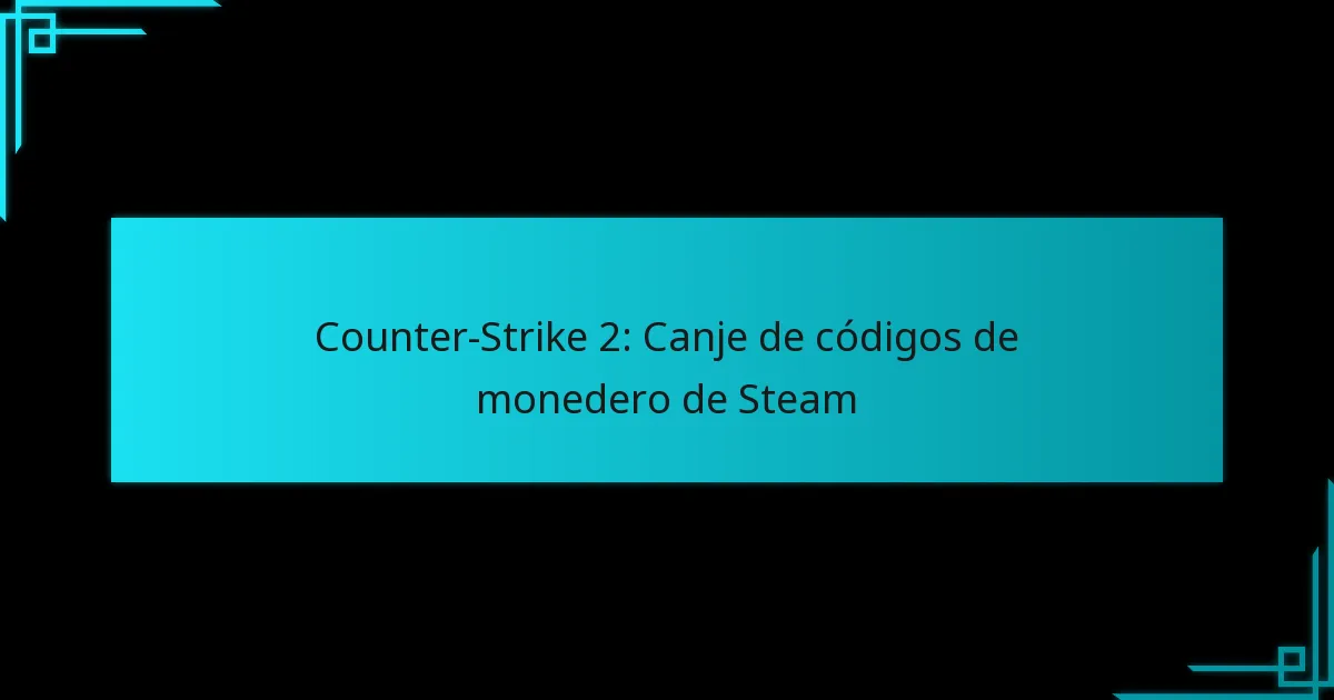 Counter-Strike 2: Canje de códigos de monedero de Steam
