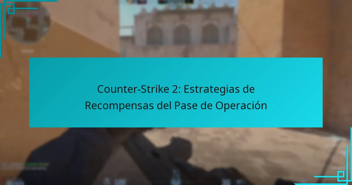 Counter-Strike 2: Estrategias de Recompensas del Pase de Operación