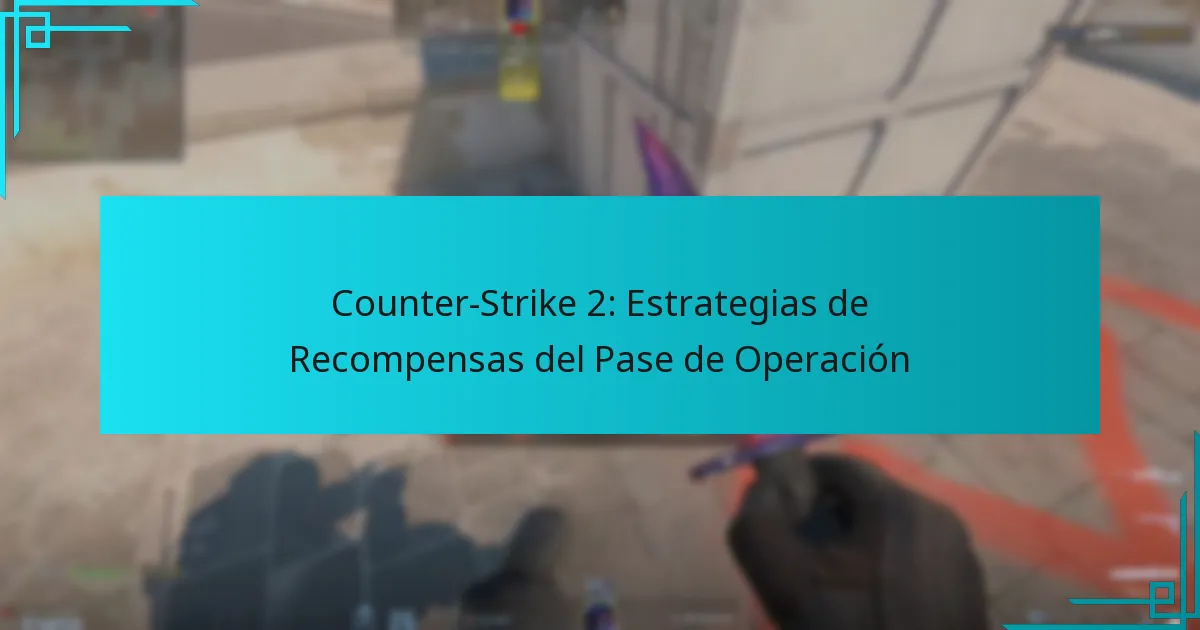 Counter-Strike 2: Estrategias de Recompensas del Pase de Operación