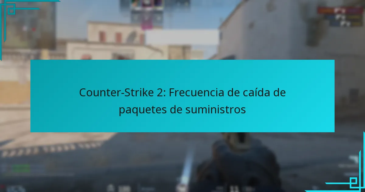 Counter-Strike 2: Frecuencia de caída de paquetes de suministros