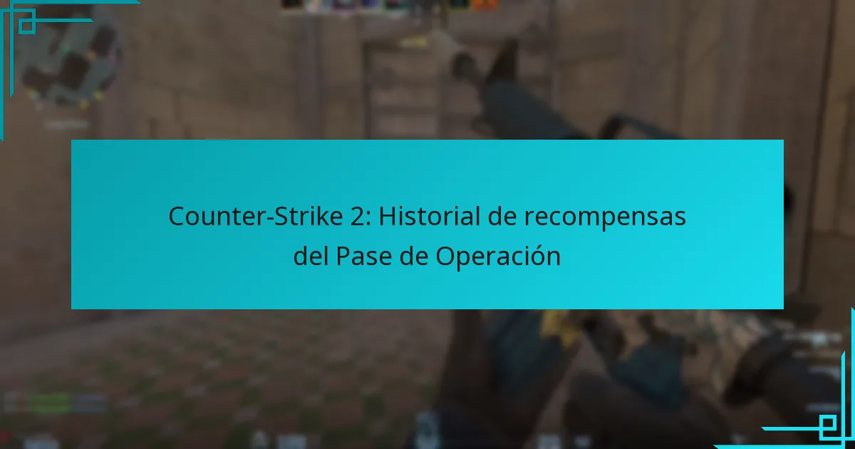 Counter-Strike 2: Historial de recompensas del Pase de Operación