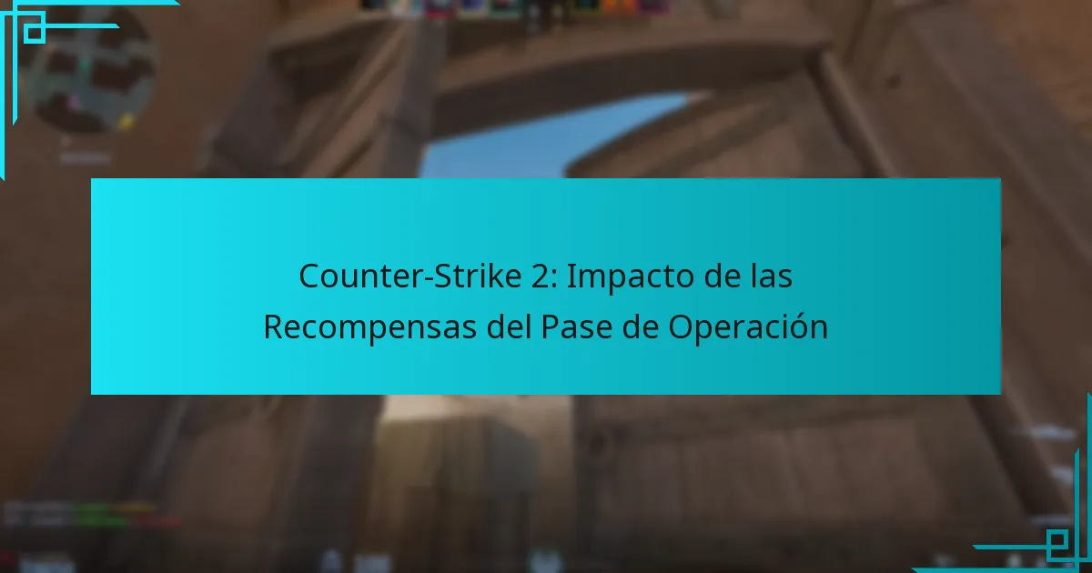 Counter-Strike 2: Impacto de las Recompensas del Pase de Operación
