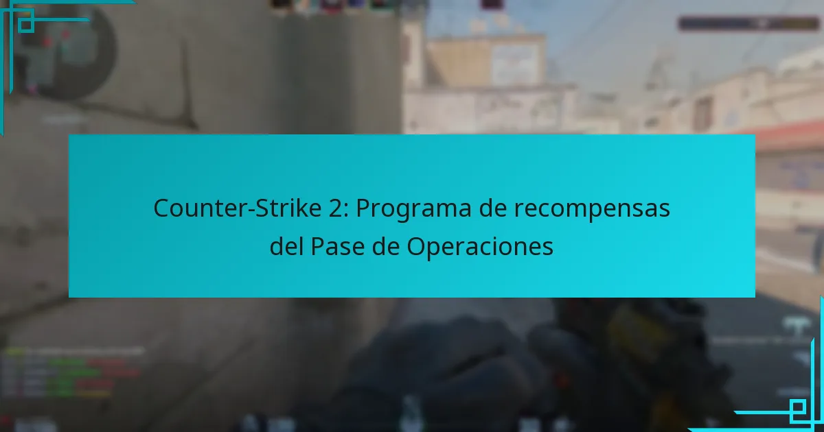 Counter-Strike 2: Programa de recompensas del Pase de Operaciones