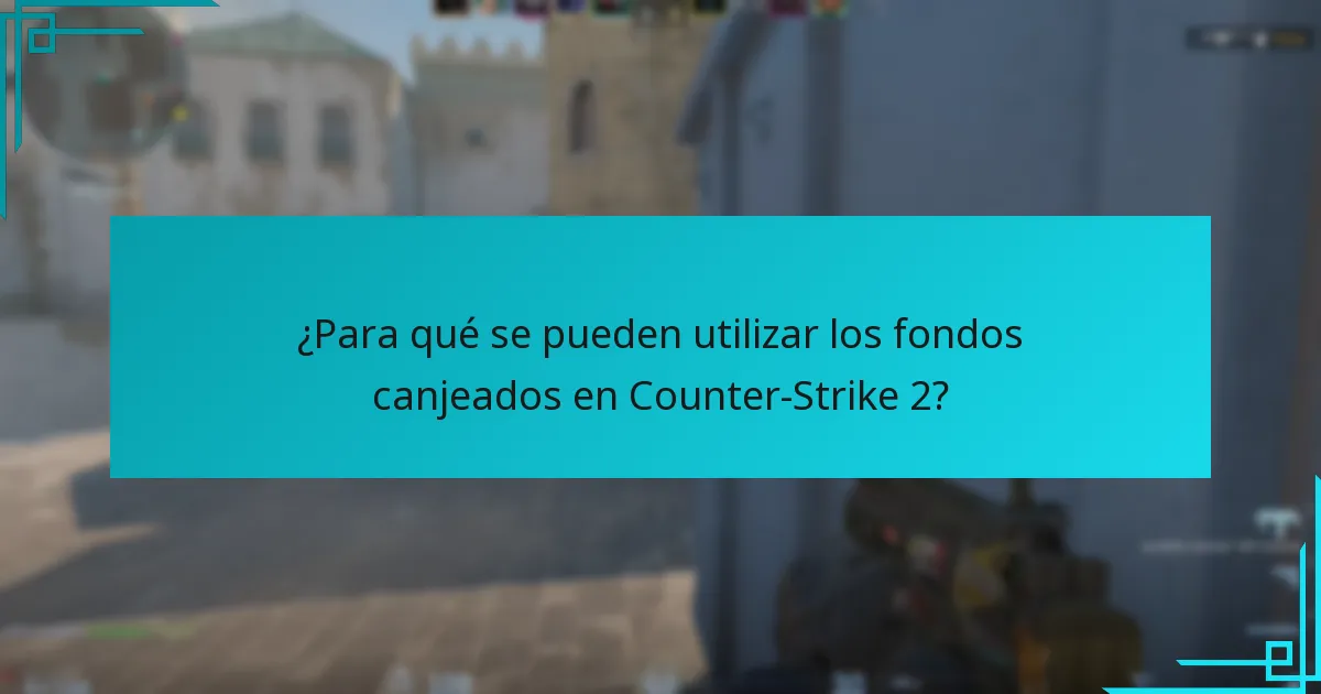 ¿Para qué se pueden utilizar los fondos canjeados en Counter-Strike 2?
