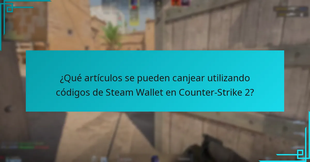 ¿Qué artículos se pueden canjear utilizando códigos de Steam Wallet en Counter-Strike 2?