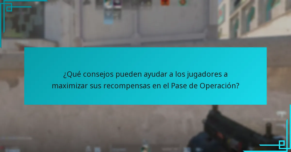 ¿Qué consejos pueden ayudar a los jugadores a maximizar sus recompensas en el Pase de Operación?