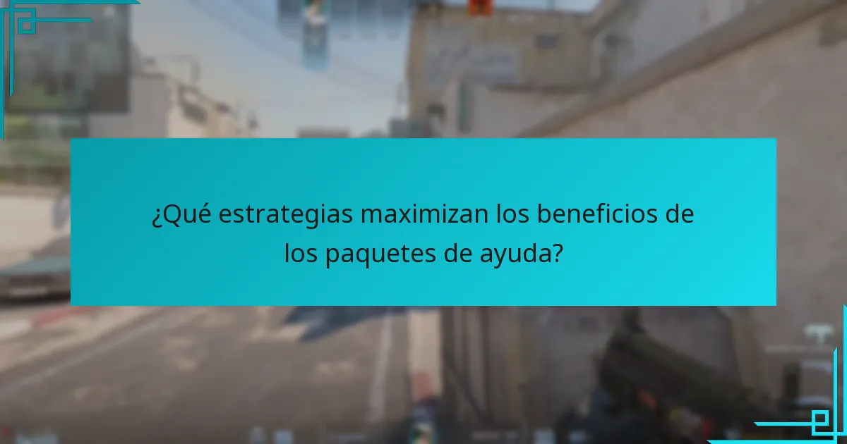 ¿Qué estrategias maximizan los beneficios de los paquetes de ayuda?