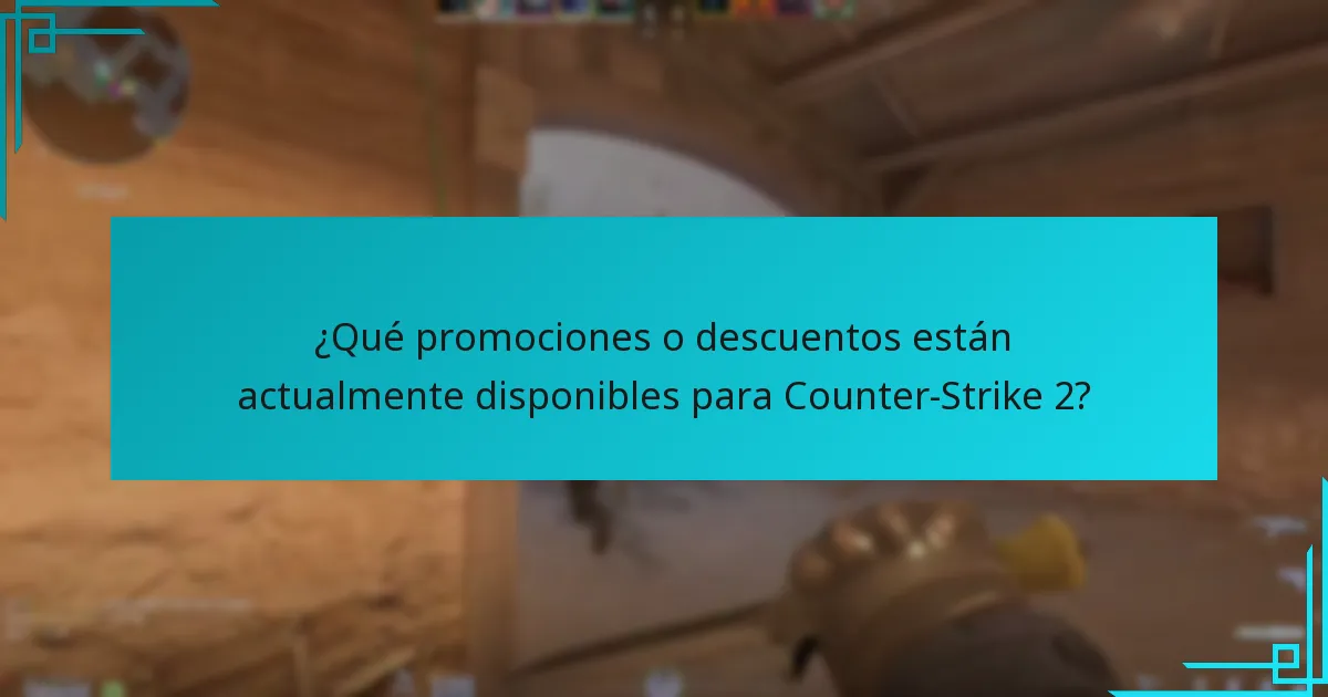 ¿Qué promociones o descuentos están actualmente disponibles para Counter-Strike 2?