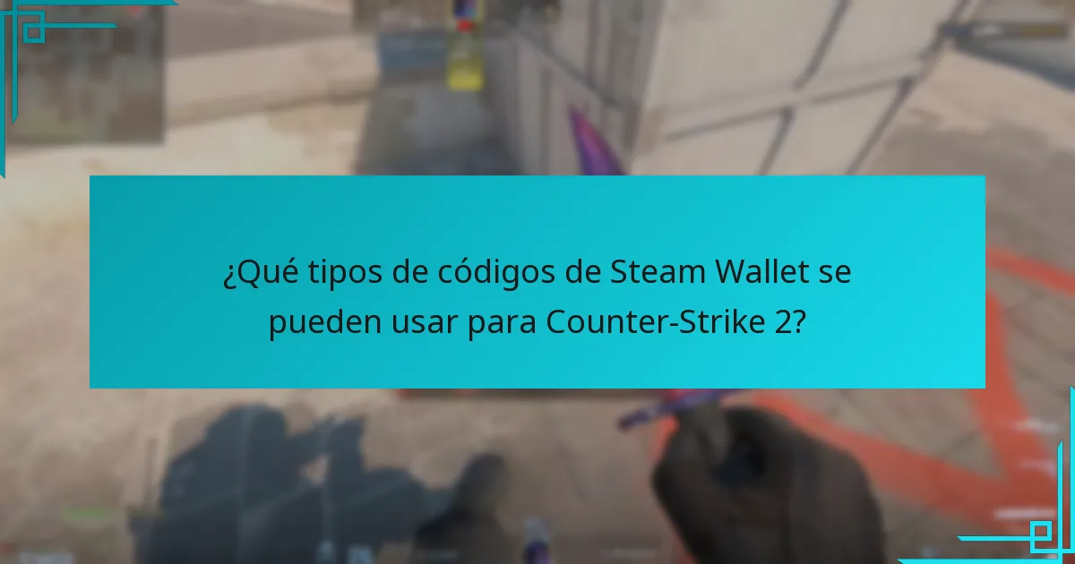 ¿Qué tipos de códigos de Steam Wallet se pueden usar para Counter-Strike 2?